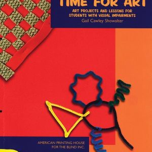 Time for Art: Art Projects and Lessons for Students with Visual Impairments