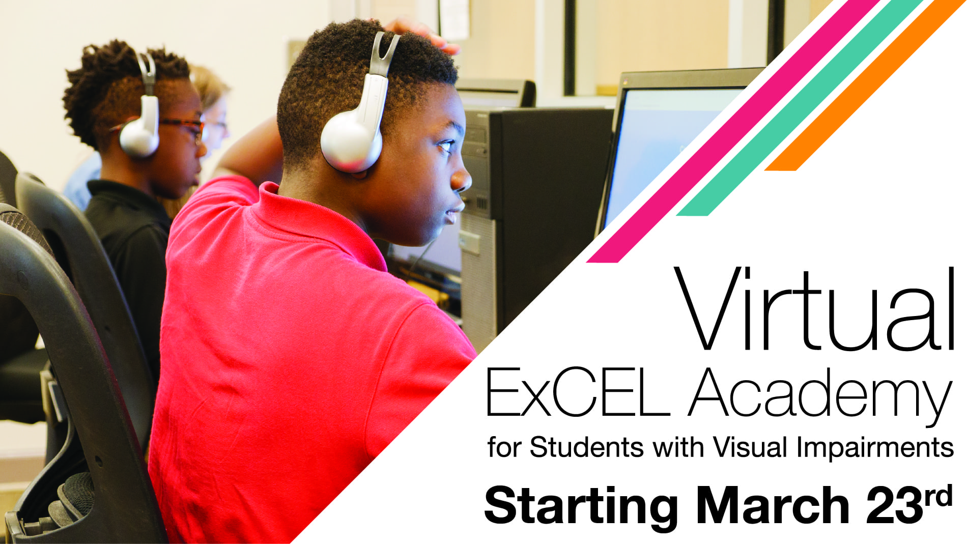two students sitting at computers. text reads "virtual ExCel Academy for students with visual impairments starting march 23rd"