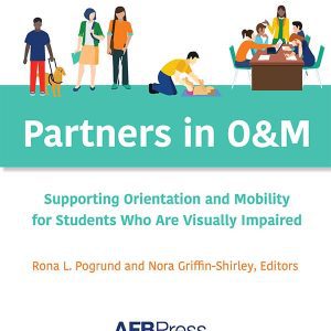 Partners in O&M: Supporting Orientation and Mobility for Students Who Are Visually Impaired(Print)