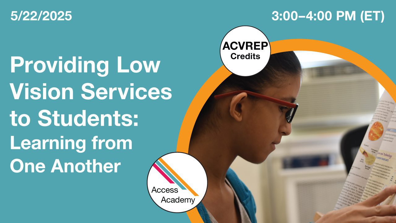 Access Academy webinar banner with logo. A cropped photo shows a girl reading a large print book using a reading stand. Text reads: 5/22/2025, Accessing the Visual Environment: Learning From One Another. 3-4pm (ET)