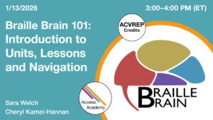 Access Academy webinar banner with logo. A cropped photo shows the Braille Brain logo. Text reads: 1/13/2026, Braille Brain 101: Introduction to Units, Lessons and Navigation, Sarah Welch & Cheryl Kamei-Hannan. 3pm (ET)