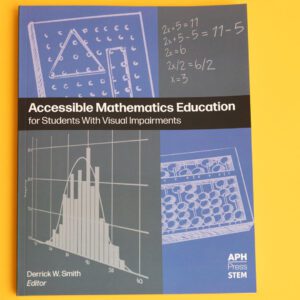 The front of Accessible Math laying on a yellow background. The cover is gray and blue and features line drawings of math tools and graphs. It includes the title, the editor "Derrick Smith," and the APH Press logo.